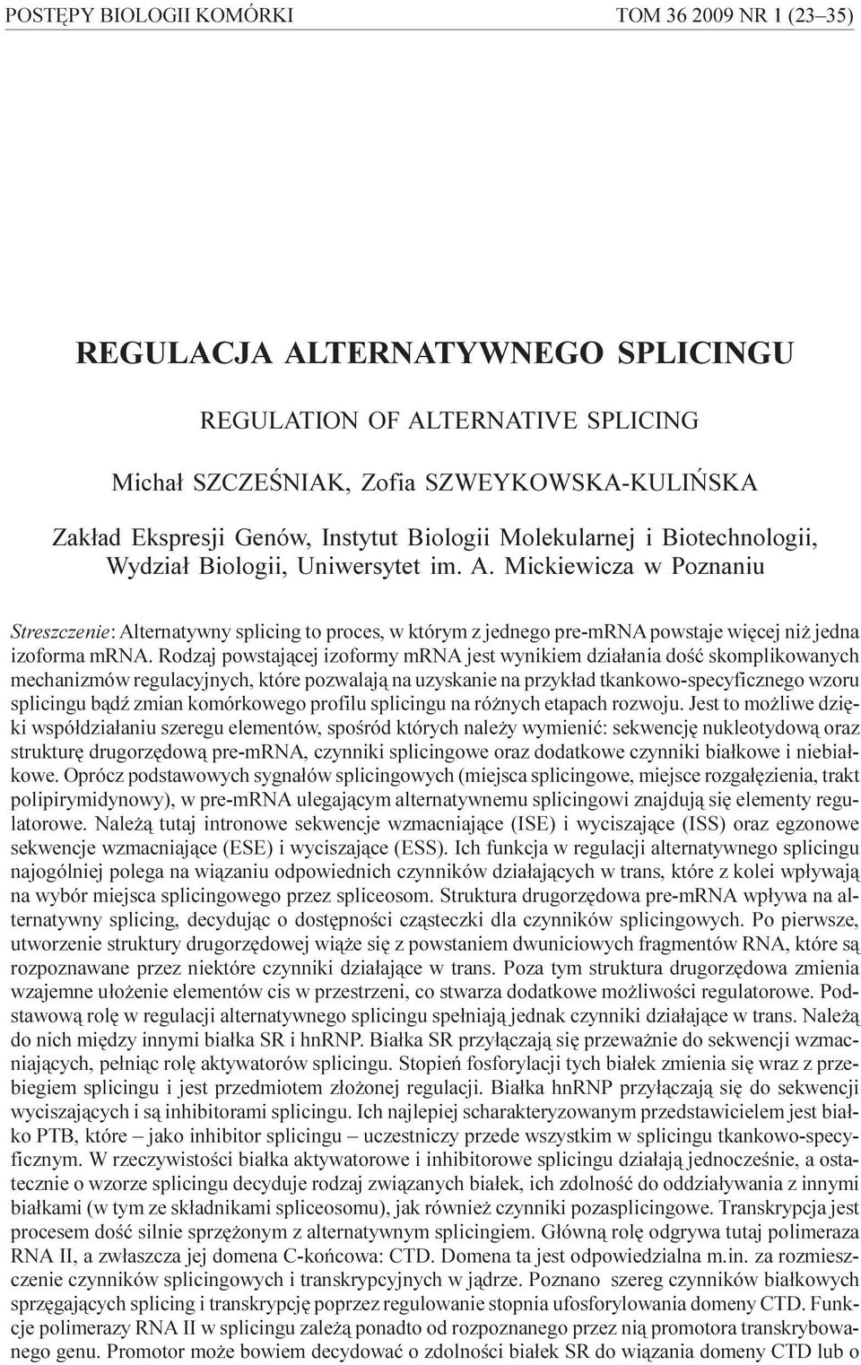 Mickiewicza w Poznaniu Streszczenie: Alternatywny splicing to proces, w którym z jednego pre-mrna powstaje wiêcej ni jedna izoforma mrna.