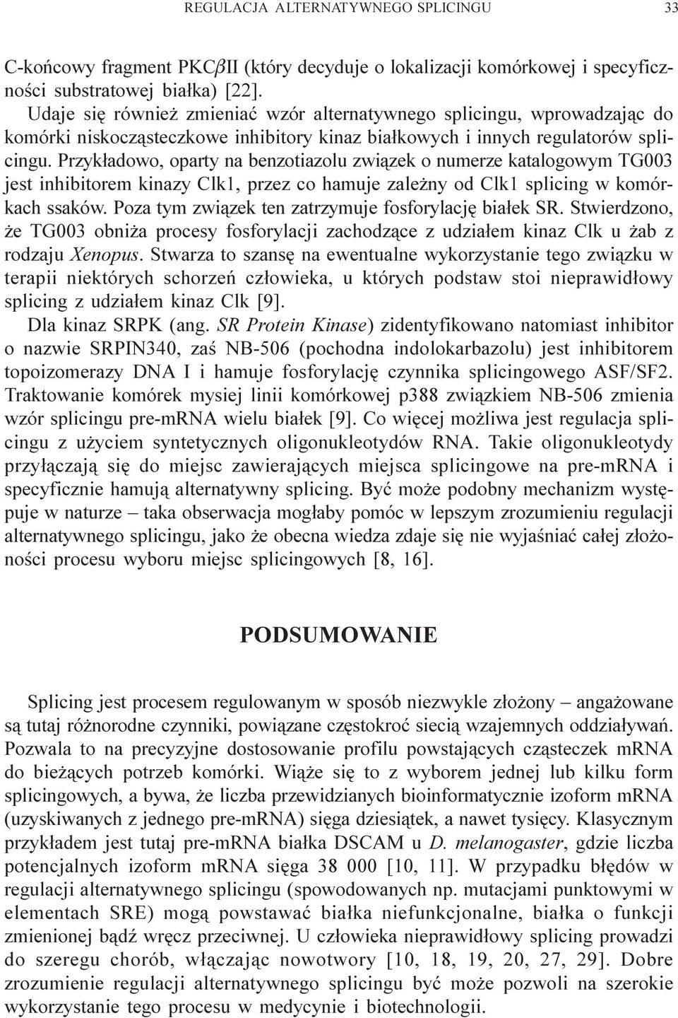Przyk³adowo, oparty na benzotiazolu zwi¹zek o numerze katalogowym TG003 jest inhibitorem kinazy Clk1, przez co hamuje zale ny od Clk1 splicing w komórkach ssaków.