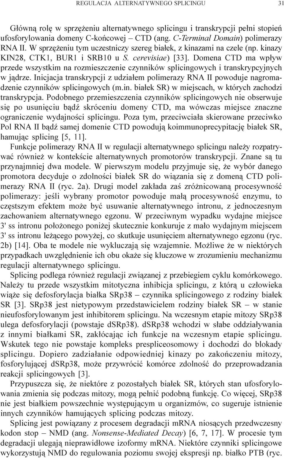Domena CTD ma wp³yw przede wszystkim na rozmieszczenie czynników splicingowych i transkrypcyjnych w j¹drze.