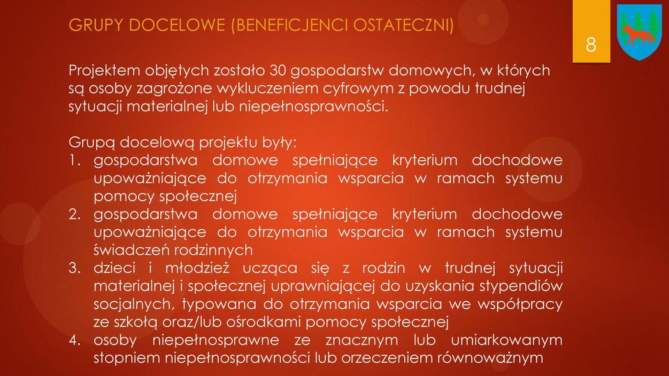 gospodarstwa domowe spełniające kryterium dochodowe upoważniające do otrzymania wsparcia w ramach systemu świadczeń rodzinnych 3.