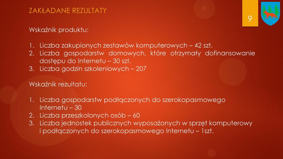 szt. 3. Liczba godzin szkoleniowych 207 Wskaźnik rezultatu: 1.