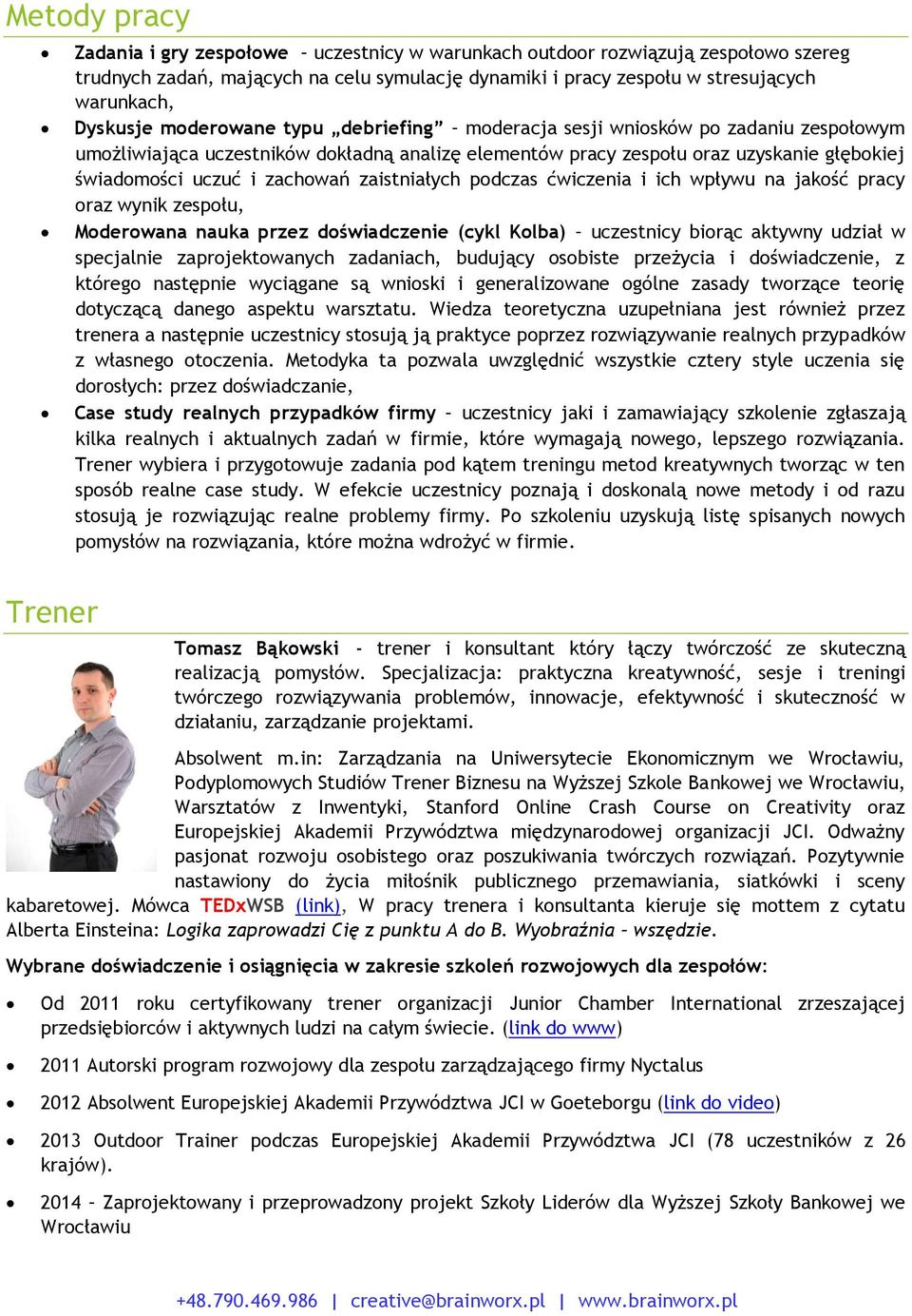 zachowań zaistniałych podczas ćwiczenia i ich wpływu na jakość pracy oraz wynik zespołu, Moderowana nauka przez doświadczenie (cykl Kolba) uczestnicy biorąc aktywny udział w specjalnie