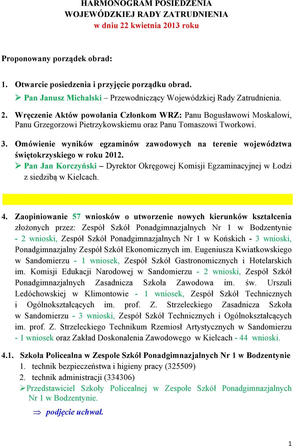 Wręczenie Aktów powołania Członkom WRZ: Panu Bogusławowi Moskalowi, Panu Grzegorzowi Pietrzykowskiemu oraz Panu Tomaszowi Tworkowi. 3.