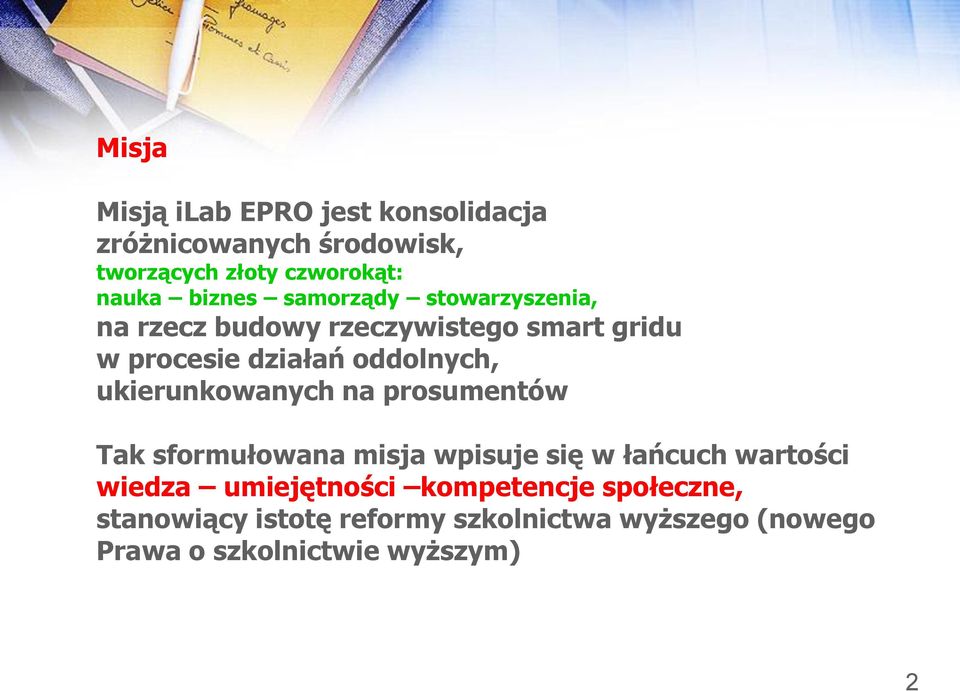 ukierunkowanych na prosumentów Tak sformułowana misja wpisuje się w łańcuch wartości wiedza umiejętności