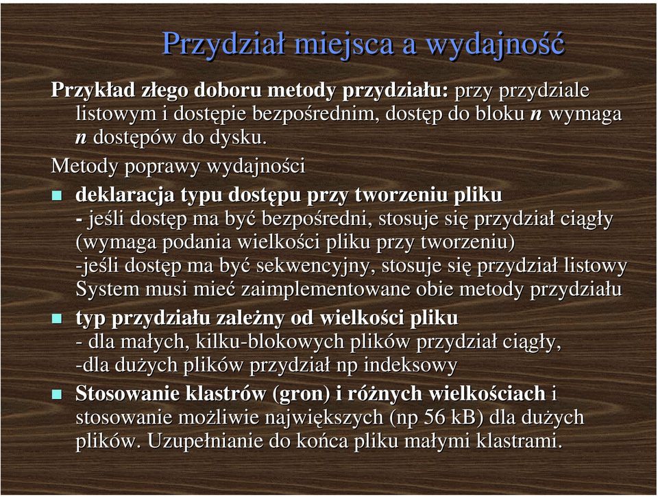 dostęp ma być sekwencyjny, stosuje się przydział listowy System musi mieć zaimplementowane obie metody przydziału typ przydziału zależny od wielkości pliku - dla małych, kilku-blokowych plików