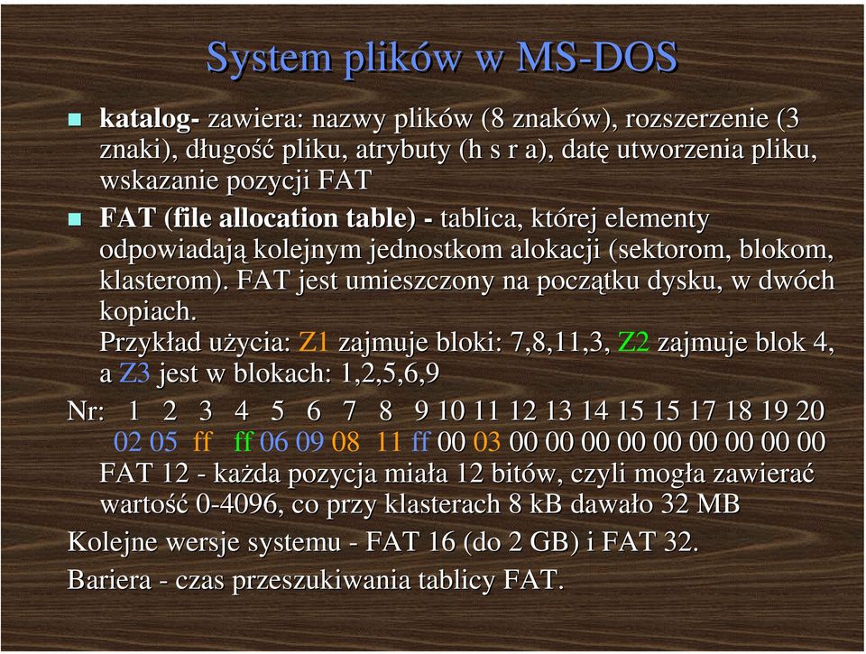 Przykład użycia: Z1 zajmuje bloki: 7,8,11,3, Z2 zajmuje blok 4, a Z3 jest w blokach: 1,2,5,6,9 Nr: 1 2 3 4 5 6 7 8 9 10 11 12 13 14 15 15 17 18 19 20 02 05 ff ff 06 09 08 11 ff 00 03 00 00 00