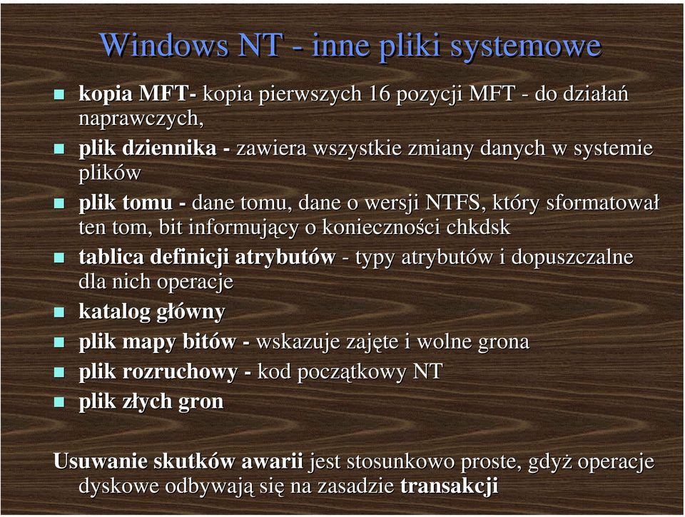 tablica definicji atrybutów - typy atrybutów i dopuszczalne dla nich operacje katalog główny plik mapy bitów - wskazuje zajęte i wolne grona