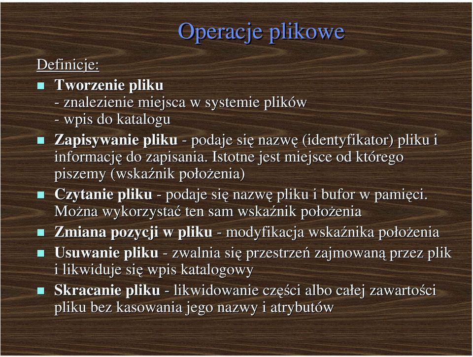 Istotne jest miejsce od którego piszemy (wskaźnik położenia) Czytanie pliku - podaje się nazwę pliku i bufor w pamięci.