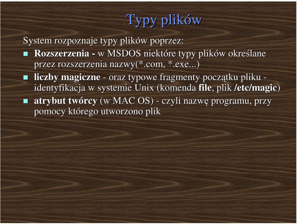 ..) liczby magiczne - oraz typowe fragmenty początku pliku - identyfikacja w systemie