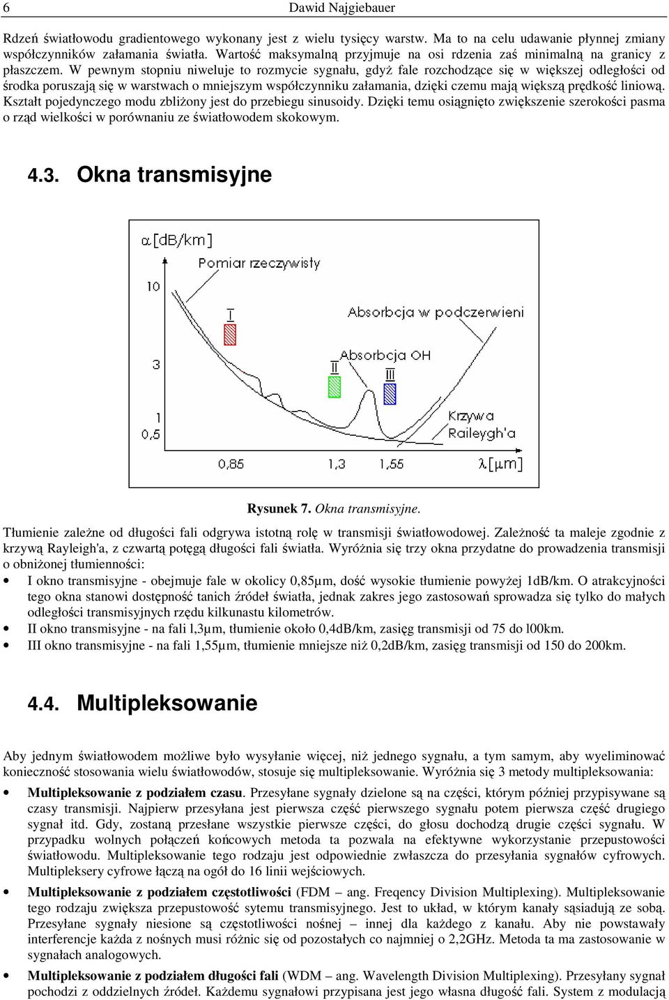 W pewnym stopniu niweluje to rozmycie sygnału, gdyż fale rozchodzące się w większej odległości od środka poruszają się w warstwach o mniejszym współczynniku załamania, dzięki czemu mają większą