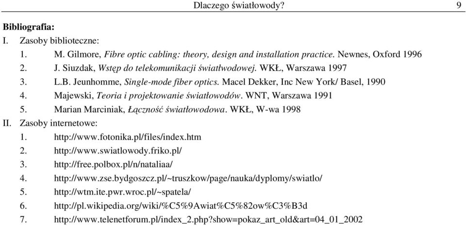 Majewski, Teoria i projektowanie światłowodów. WNT, Warszawa 1991 5. Marian Marciniak, Łączność światłowodowa. WKŁ, W-wa 1998 II. Zasoby internetowe: 1. http://www.fotonika.pl/files/index.htm 2.