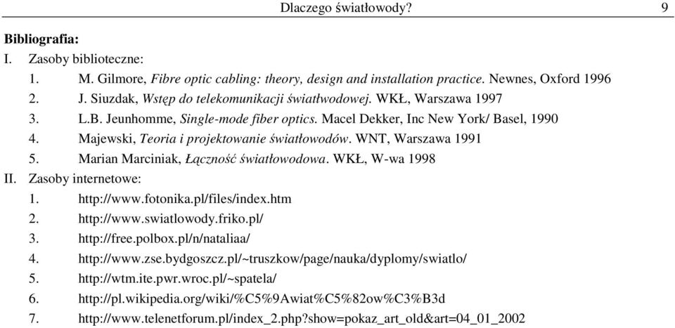 Majewski, Teoria i projektowanie światłowodów. WNT, Warszawa 1991 5. Marian Marciniak, Łączność światłowodowa. WKŁ, W-wa 1998 II. Zasoby internetowe: 1. http://www.fotonika.pl/files/index.htm 2.