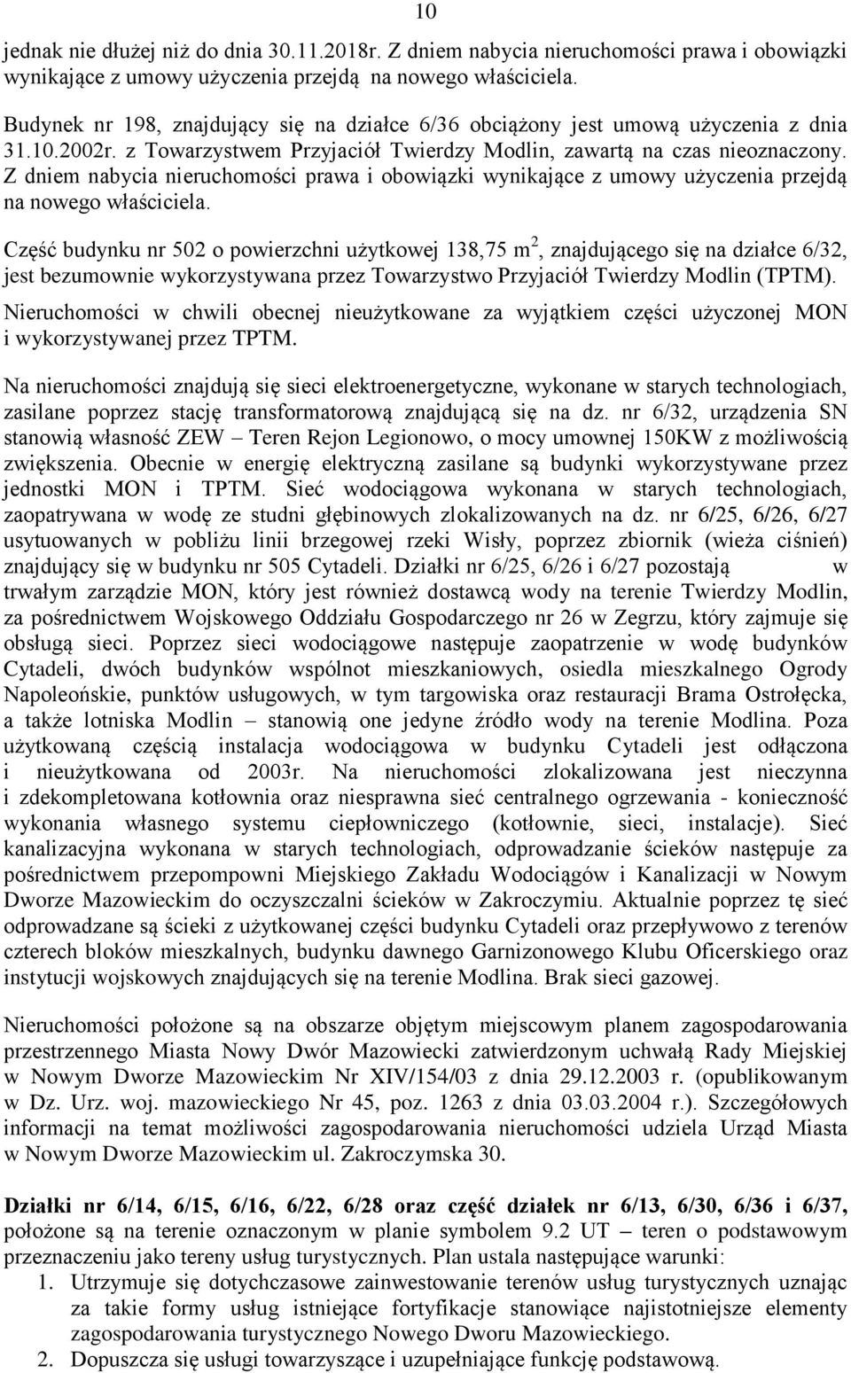 Z dniem nabycia nieruchomości prawa i obowiązki wynikające z umowy użyczenia przejdą na nowego właściciela.
