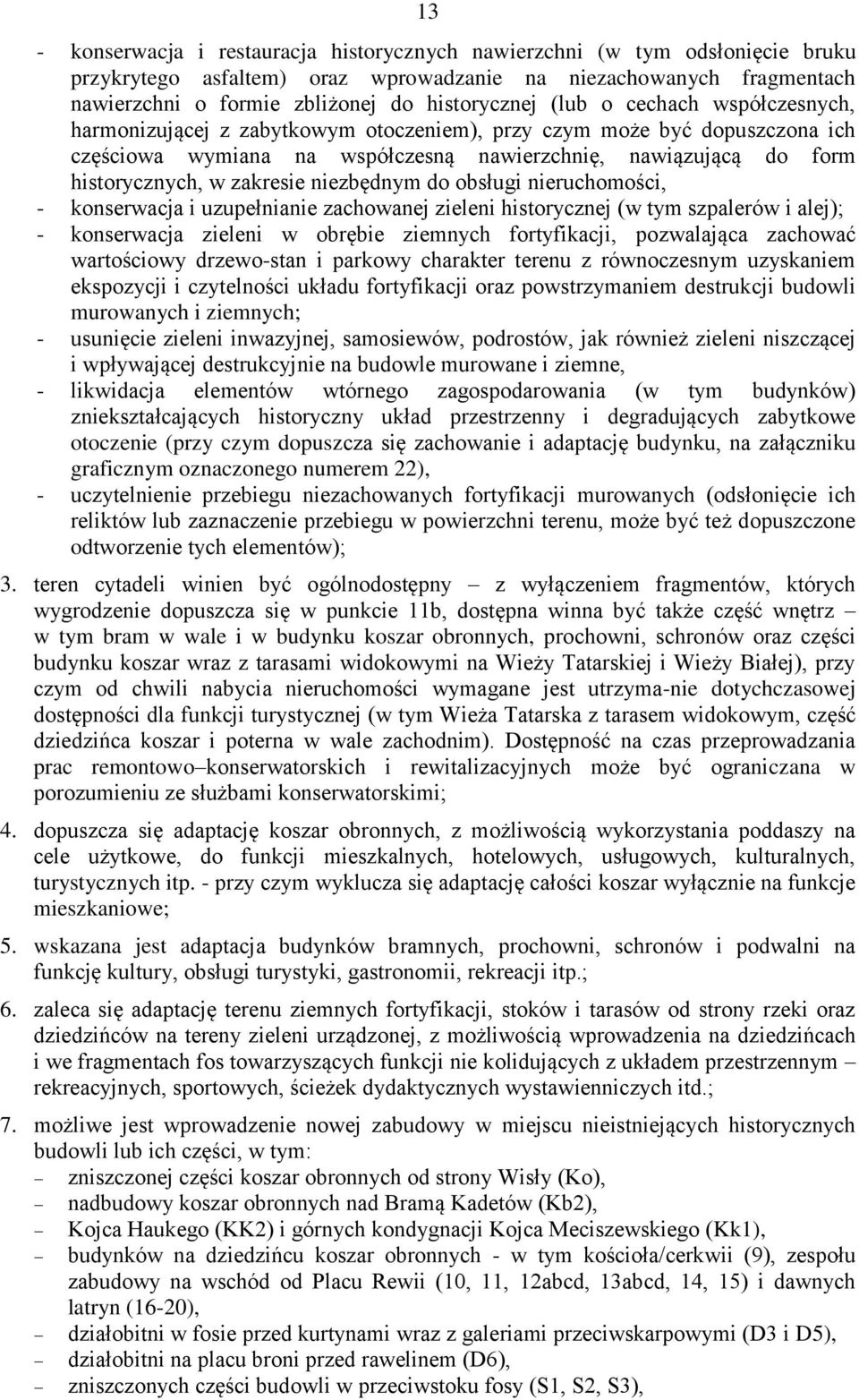 niezbędnym do obsługi nieruchomości, - konserwacja i uzupełnianie zachowanej zieleni historycznej (w tym szpalerów i alej); - konserwacja zieleni w obrębie ziemnych fortyfikacji, pozwalająca zachować