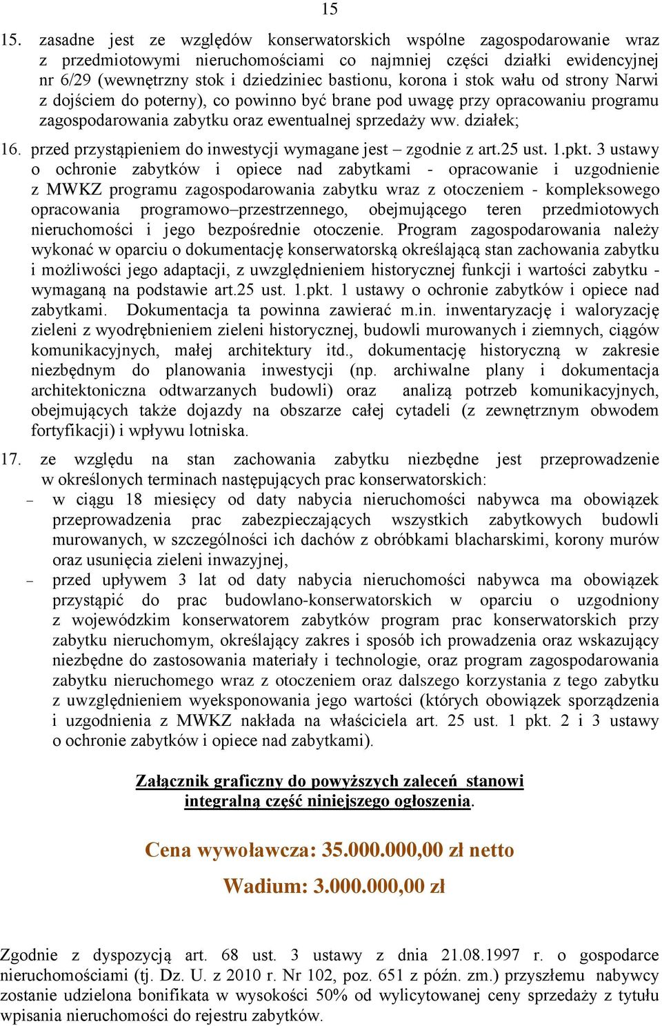 korona i stok wału od strony Narwi z dojściem do poterny), co powinno być brane pod uwagę przy opracowaniu programu zagospodarowania zabytku oraz ewentualnej sprzedaży ww. działek; 16.
