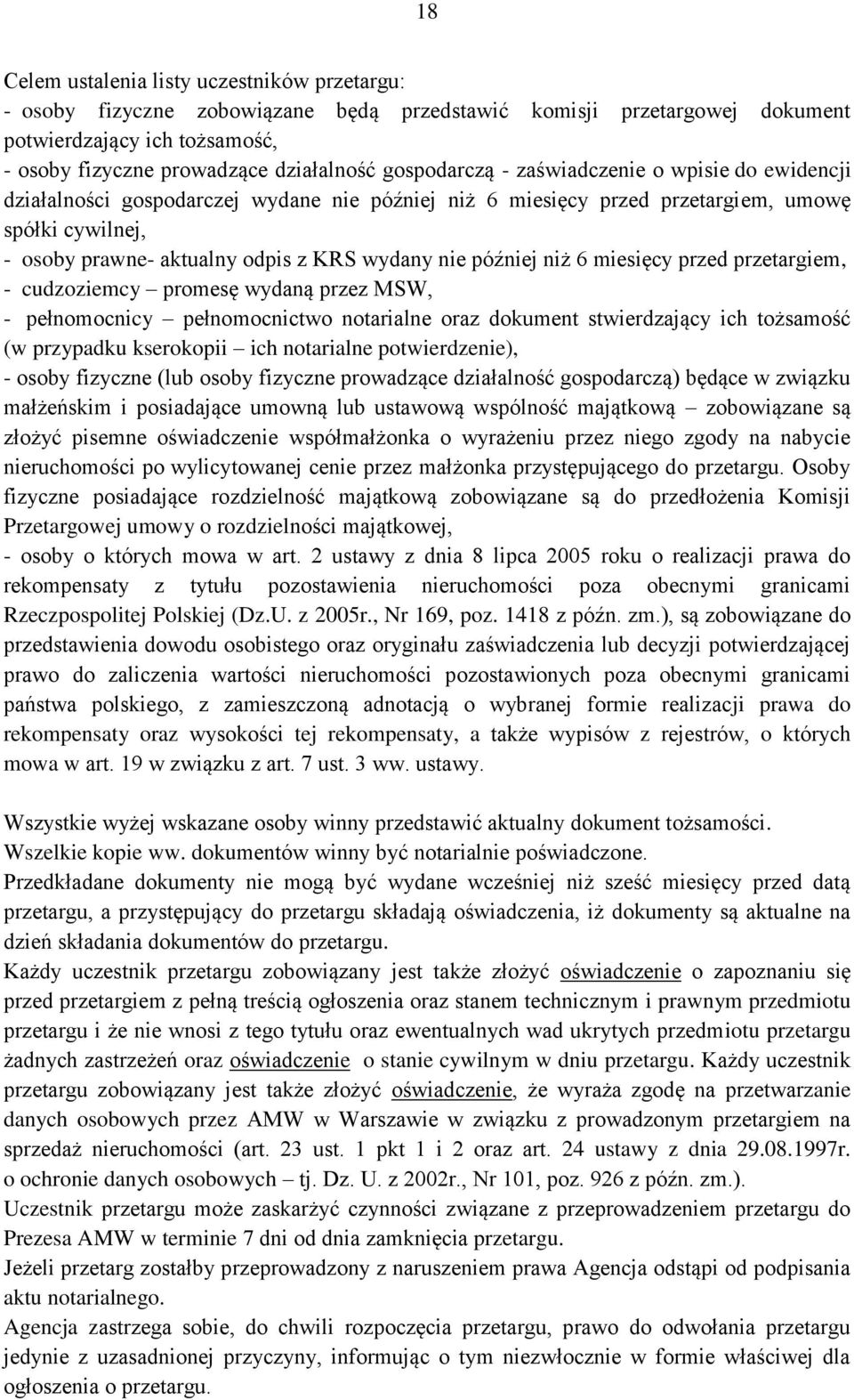 później niż 6 miesięcy przed przetargiem, - cudzoziemcy promesę wydaną przez MSW, - pełnomocnicy pełnomocnictwo notarialne oraz dokument stwierdzający ich tożsamość (w przypadku kserokopii ich