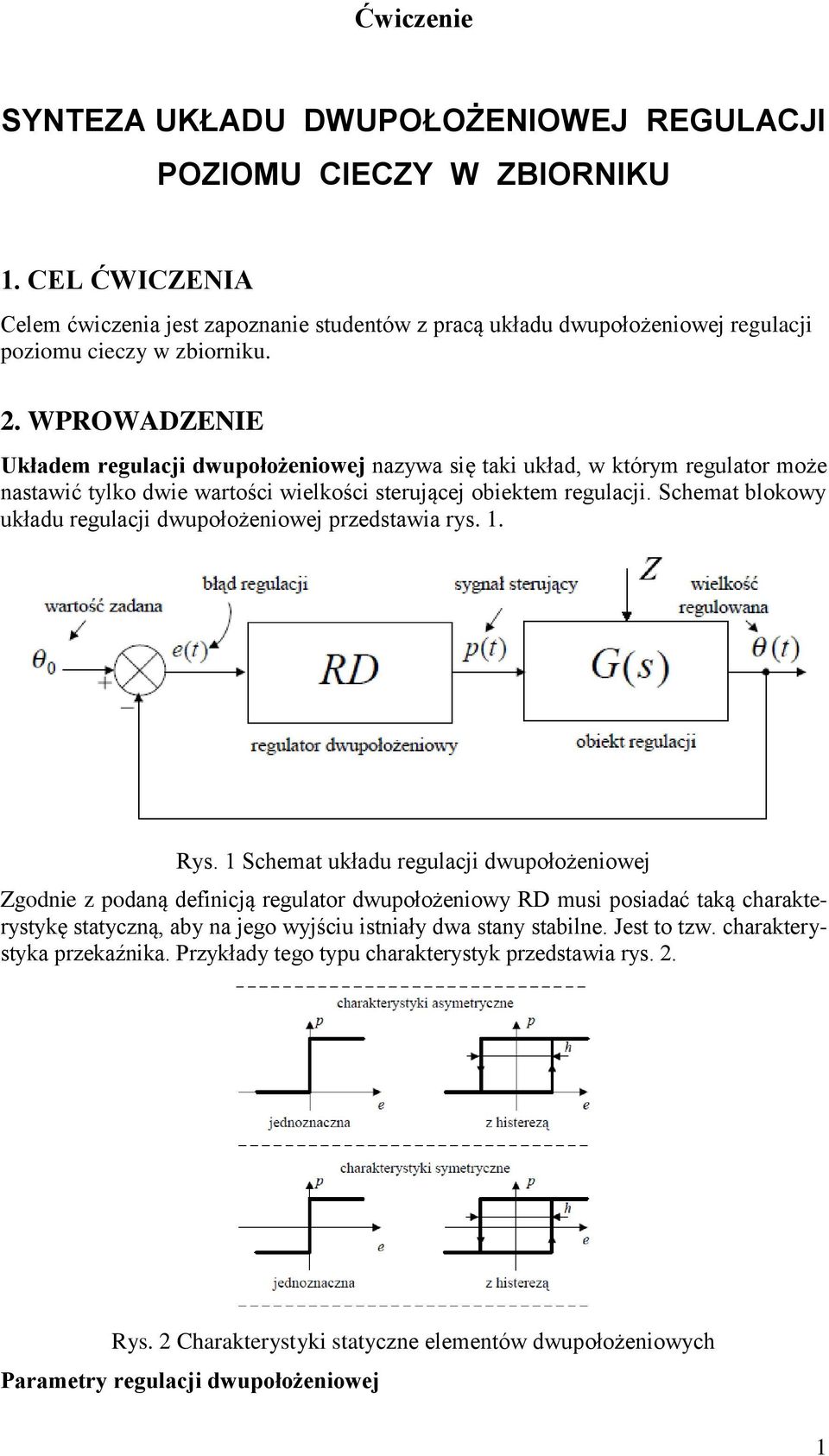 WPROWADZENIE Układem regulacji dwupołożeniowej nazywa się taki układ, w którym regulator może nastawić tylko dwie wartości wielkości sterującej obiektem regulacji.