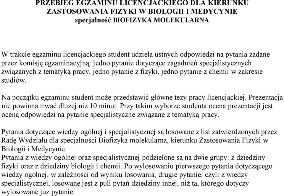 Na początku egzaminu student może przedstawić główne tezy pracy licencjackiej. Prezentacja nie powinna trwać dłużej niż 10 minut.