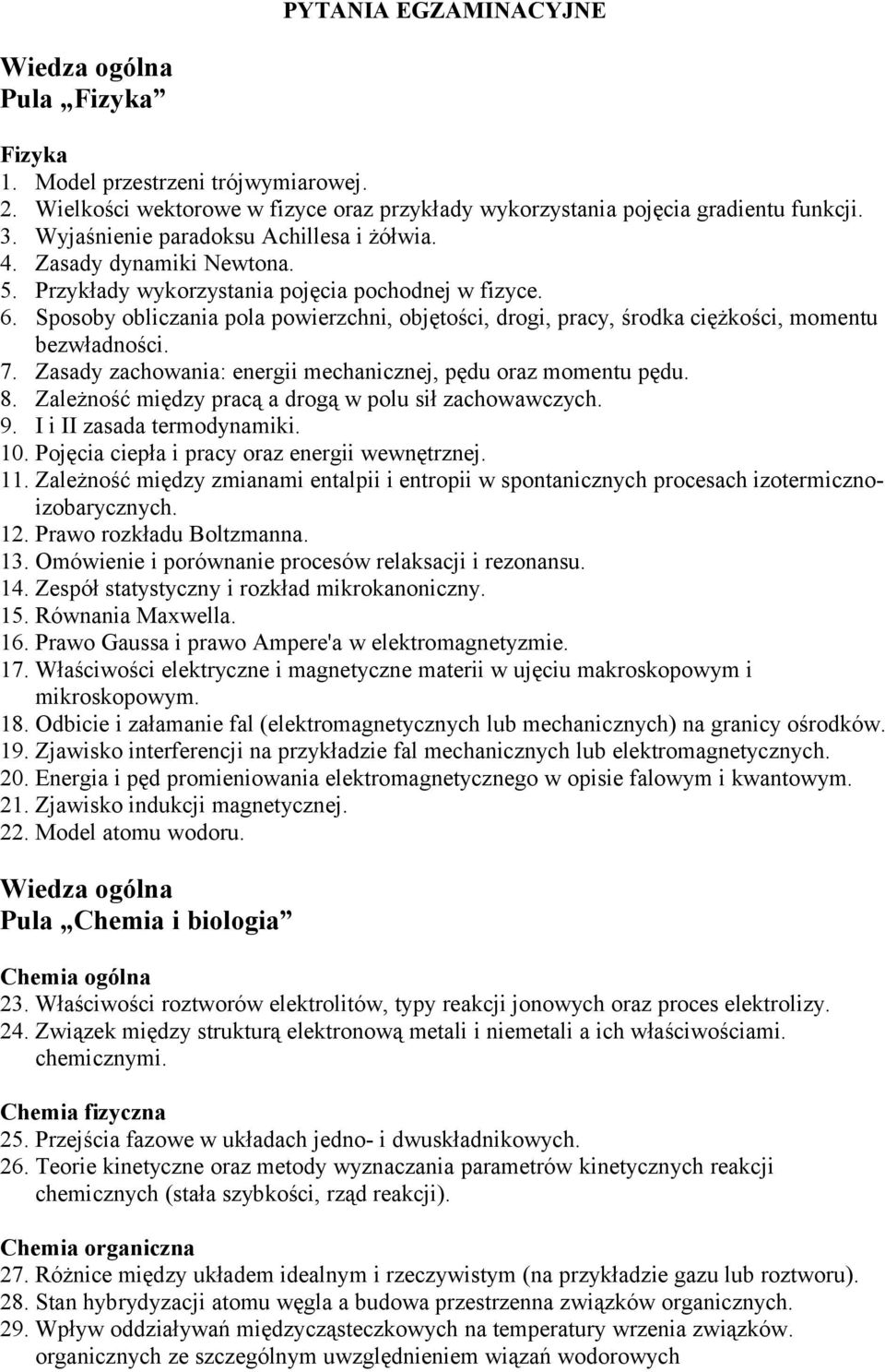 Sposoby obliczania pola powierzchni, objętości, drogi, pracy, środka ciężkości, momentu bezwładności. 7. Zasady zachowania: energii mechanicznej, pędu oraz momentu pędu. 8.
