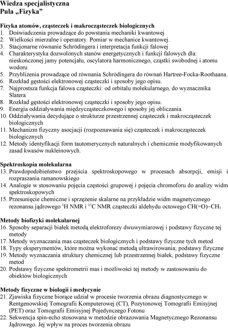 Charakterystyka dozwolonych stanów energetycznych i funkcji falowych dla: nieskończonej jamy potencjału, oscylatora harmonicznego, cząstki swobodnej i atomu wodoru 5.