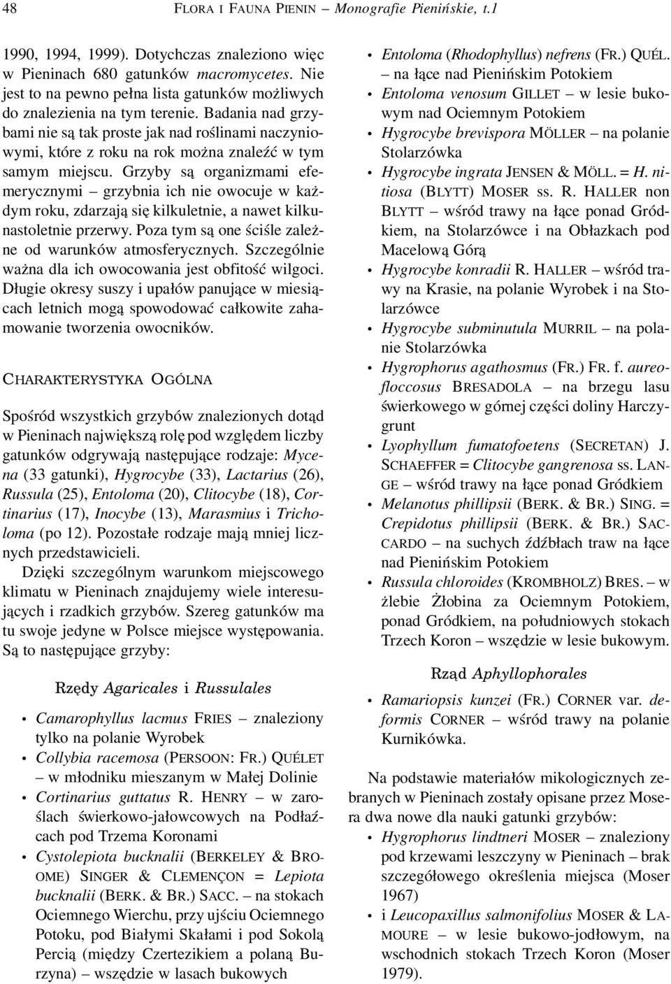 Badania nad grzybami nie są tak proste jak nad roślinami naczyniowymi, które z roku na rok można znaleźć w tym samym miejscu.