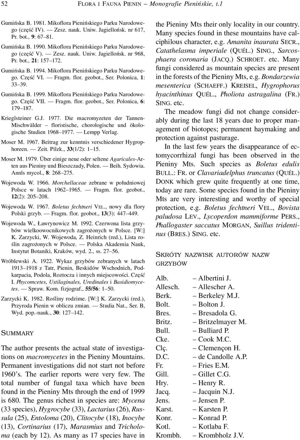 geobot., Ser. Polonica, 1: 33 39. Gumińska B. 1999. Mikoflora Pienińskiego Parku Narodowego. Część VII. Fragm. flor. geobot., Ser. Polonica, 6: 179 187. Krieglsteiner G.J. 1977.