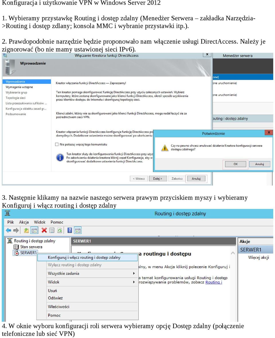 ). 2. Prawdopodobnie narzędzie będzie proponowało nam włączenie usługi DirectAccess. Należy je zignorować (bo nie mamy ustawionej sieci IPv6). 3.