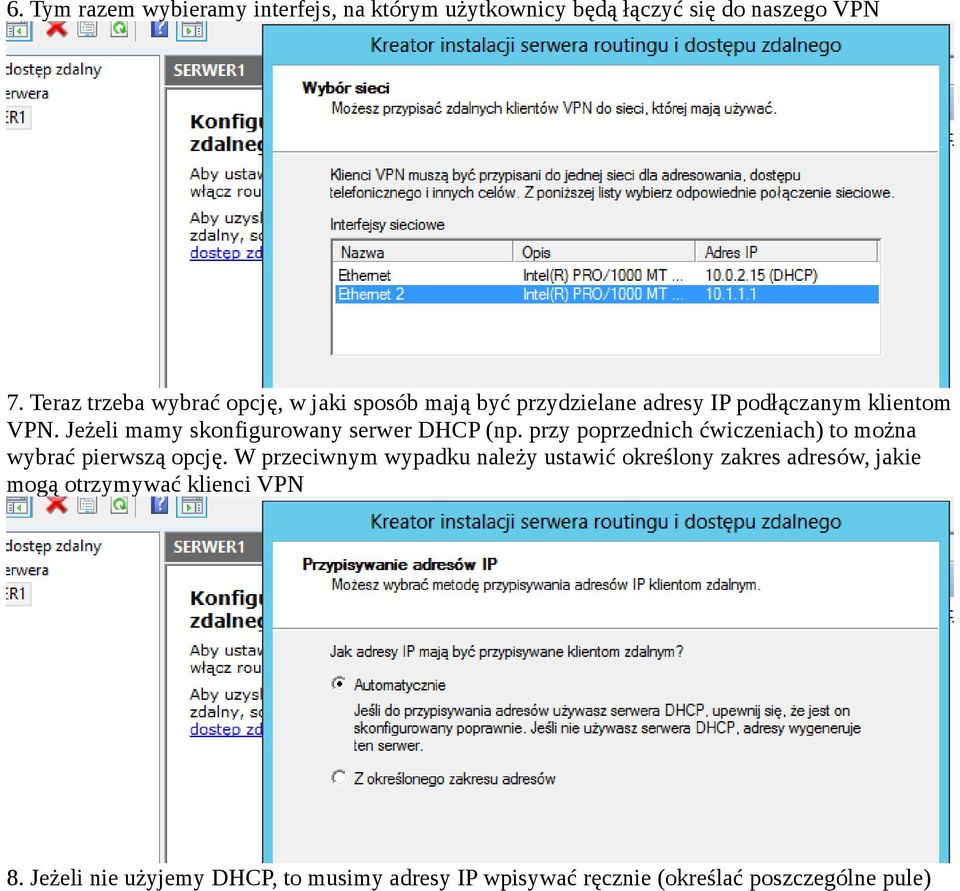 Jeżeli mamy skonfigurowany serwer DHCP (np. przy poprzednich ćwiczeniach) to można wybrać pierwszą opcję.