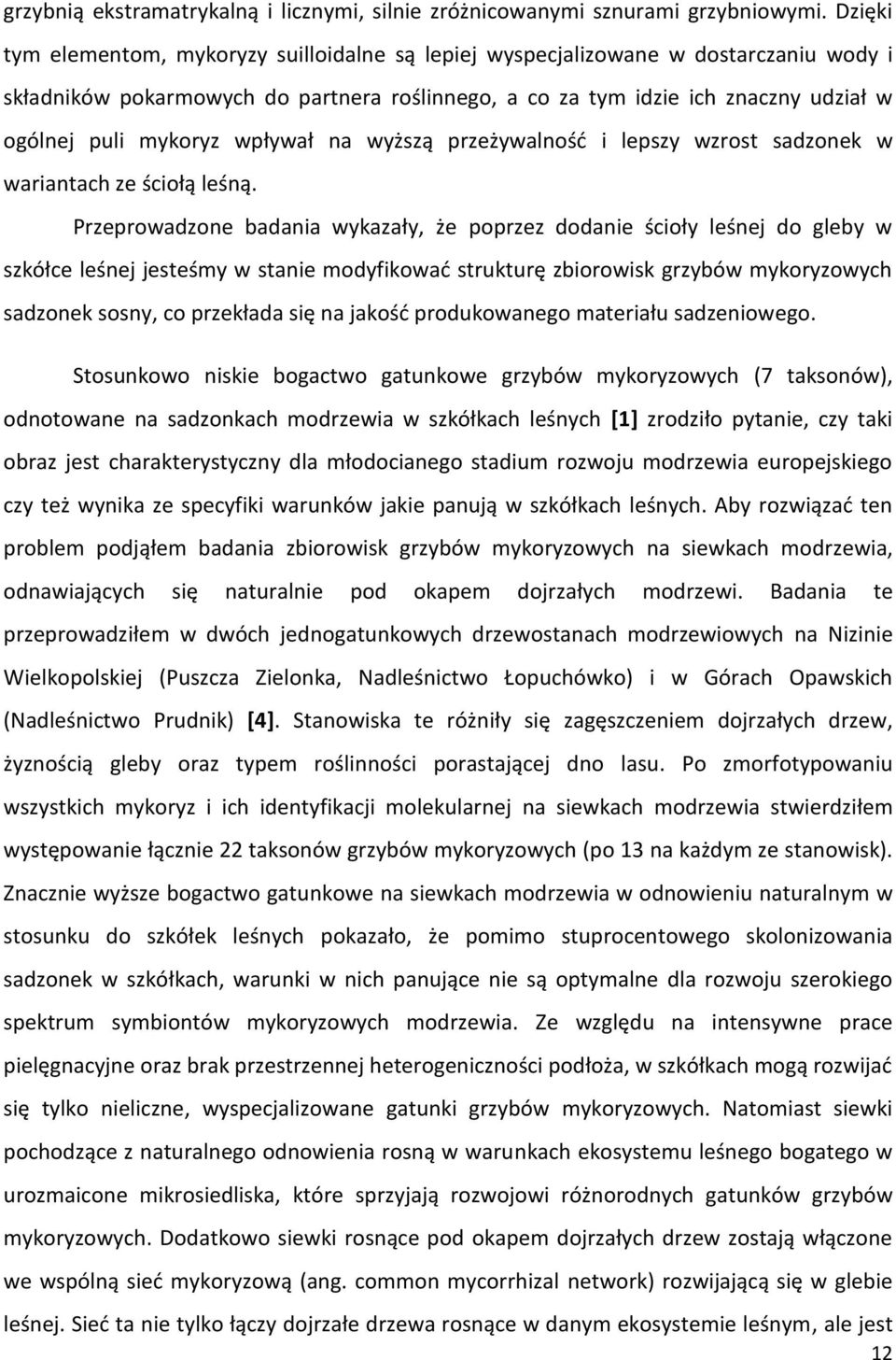 wpływał na wyższą przeżywalność i lepszy wzrost sadzonek w wariantach ze ściołą leśną.