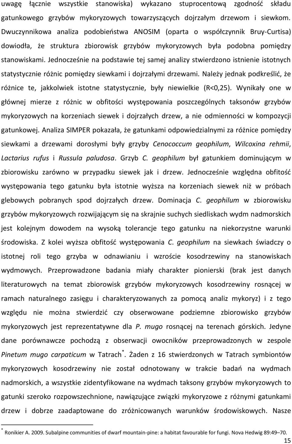 Jednocześnie na podstawie tej samej analizy stwierdzono istnienie istotnych statystycznie różnic pomiędzy siewkami i dojrzałymi drzewami.