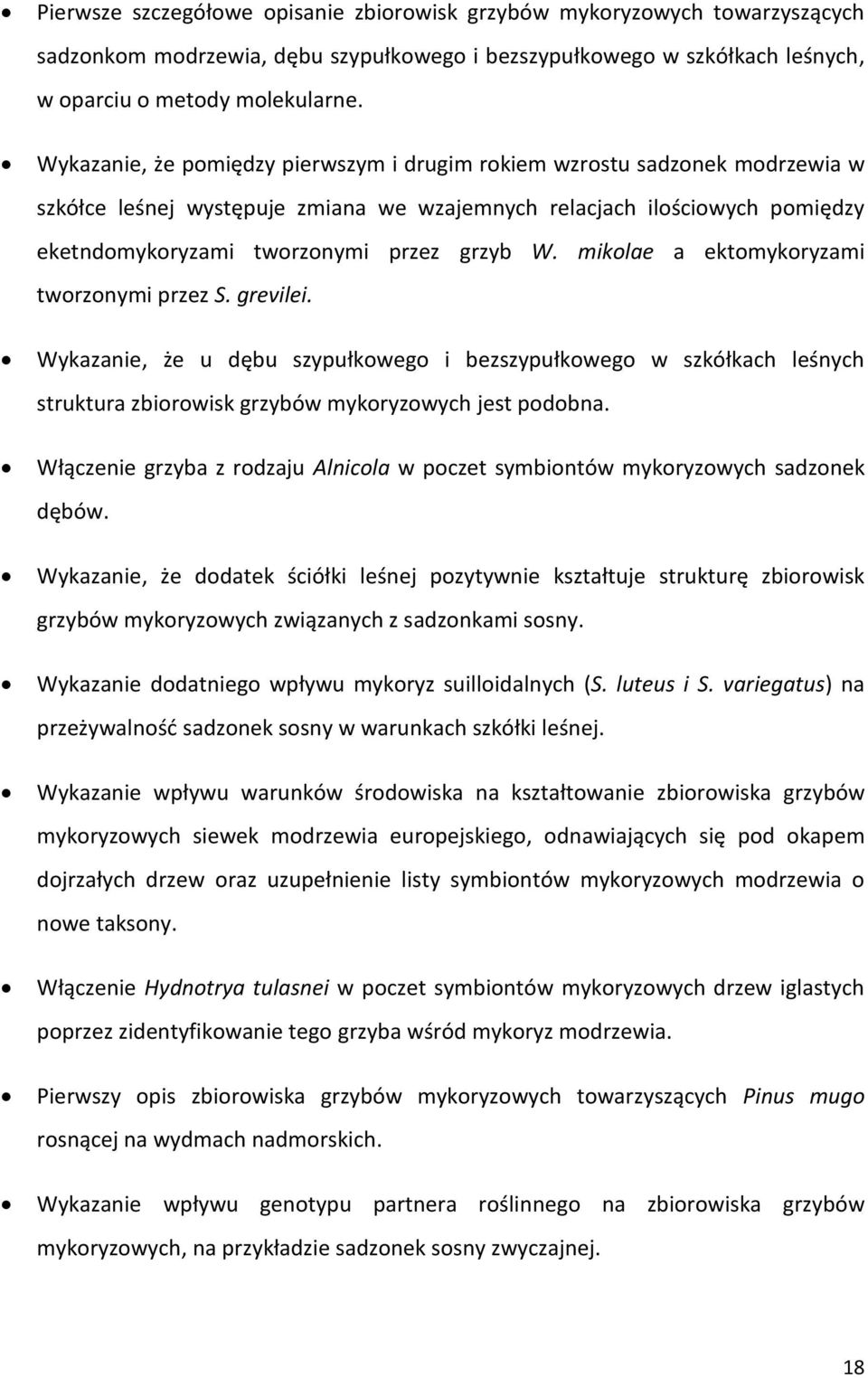 mikolae a ektomykoryzami tworzonymi przez S. grevilei. Wykazanie, że u dębu szypułkowego i bezszypułkowego w szkółkach leśnych struktura zbiorowisk grzybów mykoryzowych jest podobna.