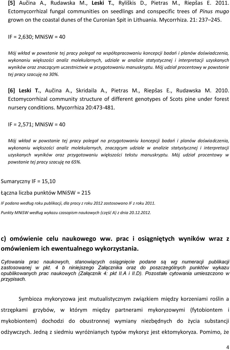 IF = 2,630; MNiSW = 40 Mój wkład w powstanie tej pracy polegał na współopracowaniu koncepcji badań i planów doświadczenia, wykonaniu większości analiz molekularnych, udziale w analizie statystycznej