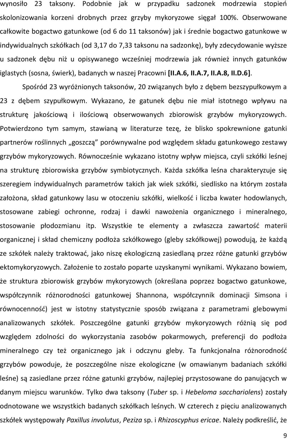 dębu niż u opisywanego wcześniej modrzewia jak również innych gatunków iglastych (sosna, świerk), badanych w naszej Pracowni [II.A.6, II.A.7, II.A.8, II.D.6].