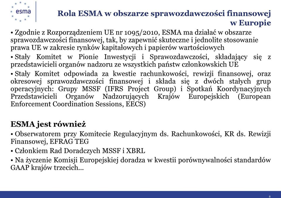 członkowskich UE Stały Komitet odpowiada za kwestie rachunkowości, rewizji finansowej, oraz okresowej sprawozdawczości finansowej i składa się z dwóch stałych grup operacyjnych: Grupy MSSF (IFRS