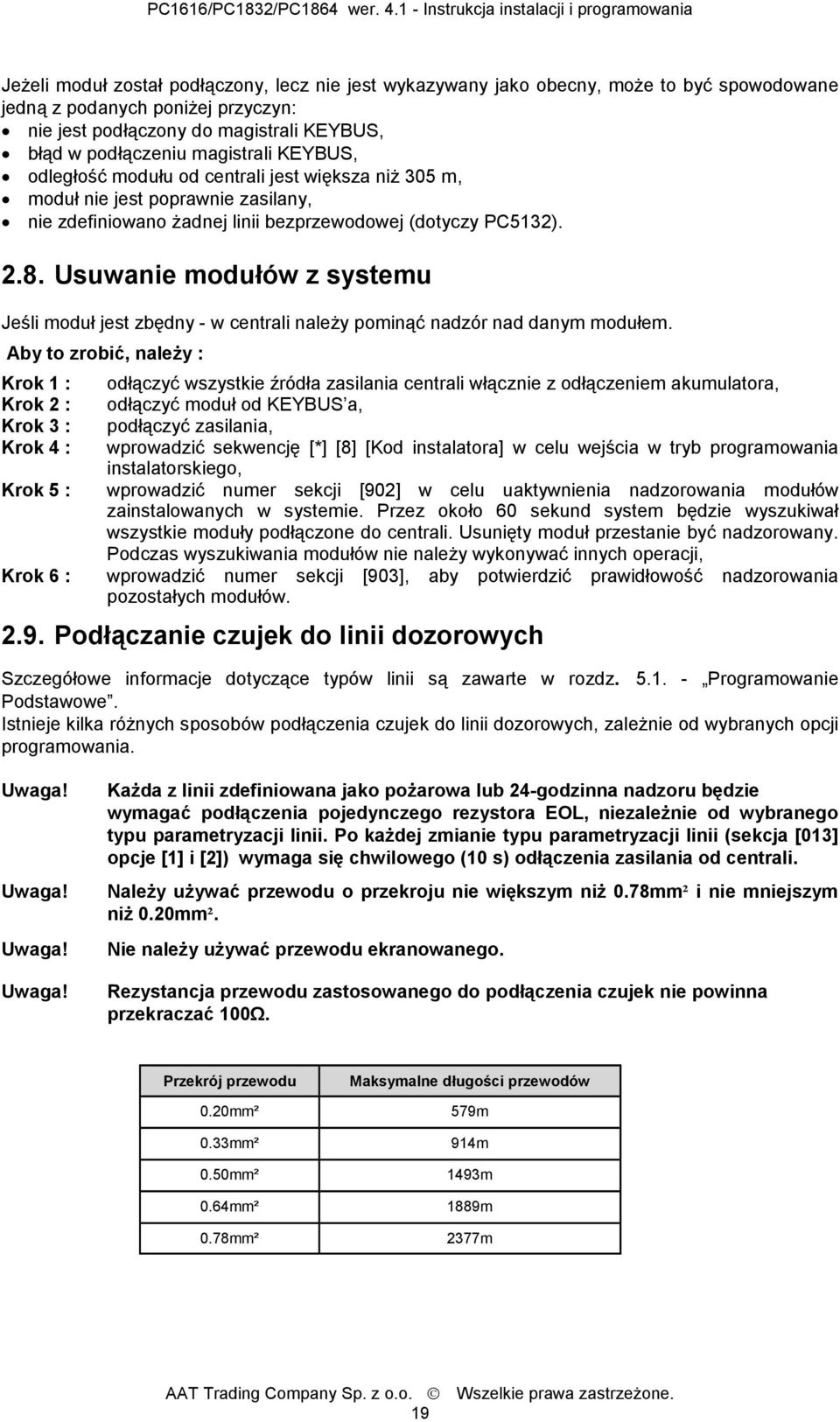 Usuwanie modułów z systemu Jeśli moduł jest zbędny - w centrali należy pominąć nadzór nad danym modułem.