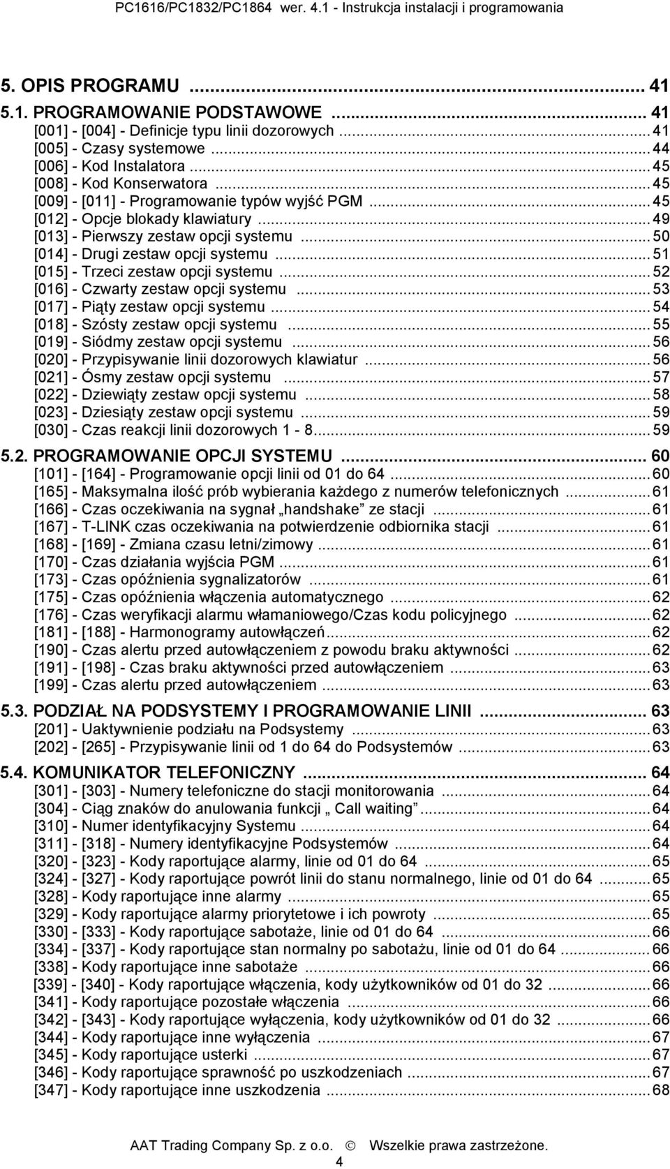 .. 51 [015] - Trzeci zestaw opcji systemu... 52 [016] - Czwarty zestaw opcji systemu... 53 [017] - Piąty zestaw opcji systemu... 54 [018] - Szósty zestaw opcji systemu.