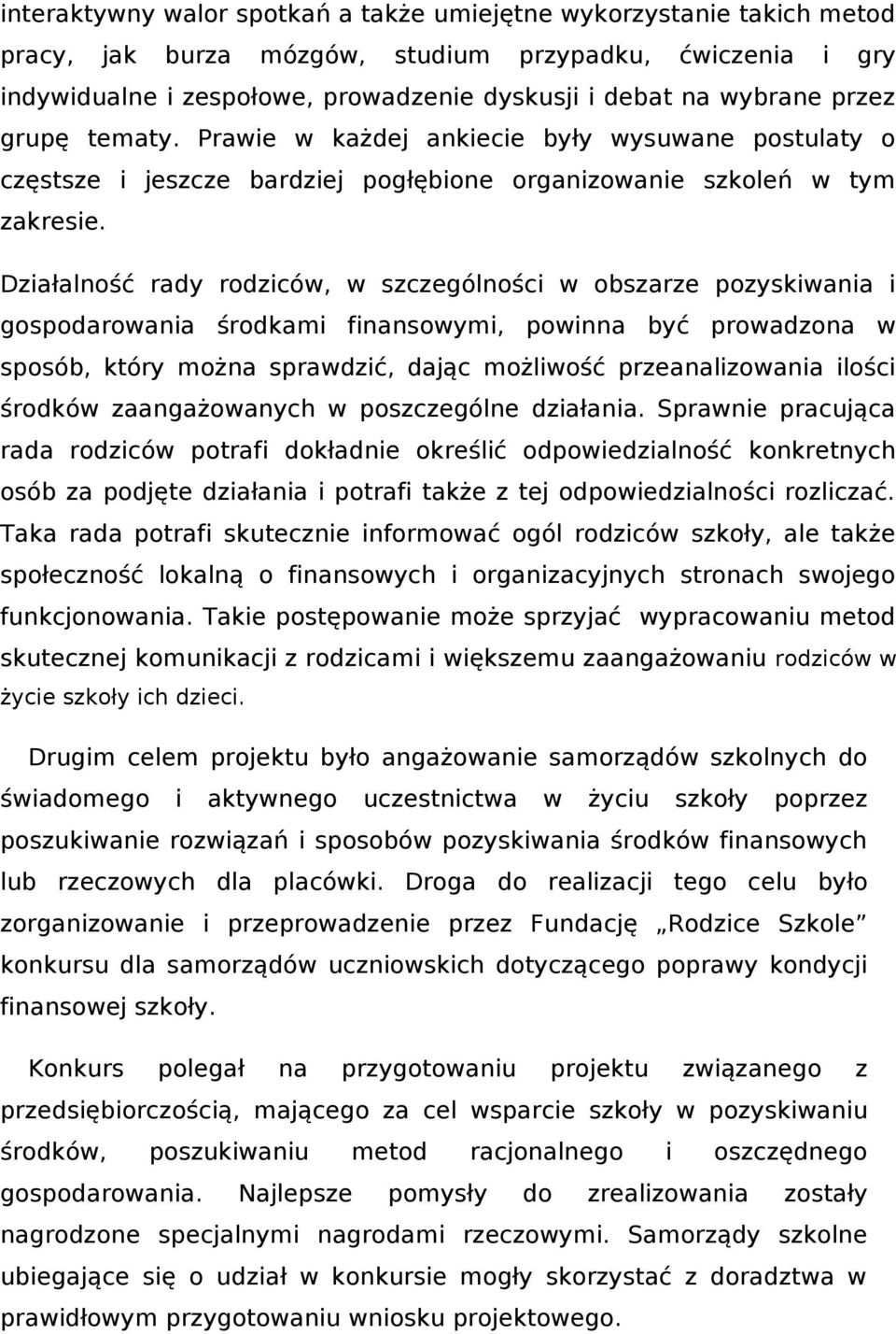 Działalność rady rodziców, w szczególności w obszarze pozyskiwania i gospodarowania środkami finansowymi, powinna być prowadzona w sposób, który można sprawdzić, dając możliwość przeanalizowania