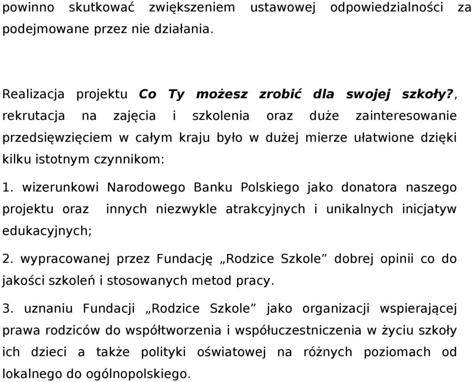 wizerunkowi Narodowego Banku Polskiego jako donatora naszego projektu oraz innych niezwykle atrakcyjnych i unikalnych inicjatyw edukacyjnych; 2.