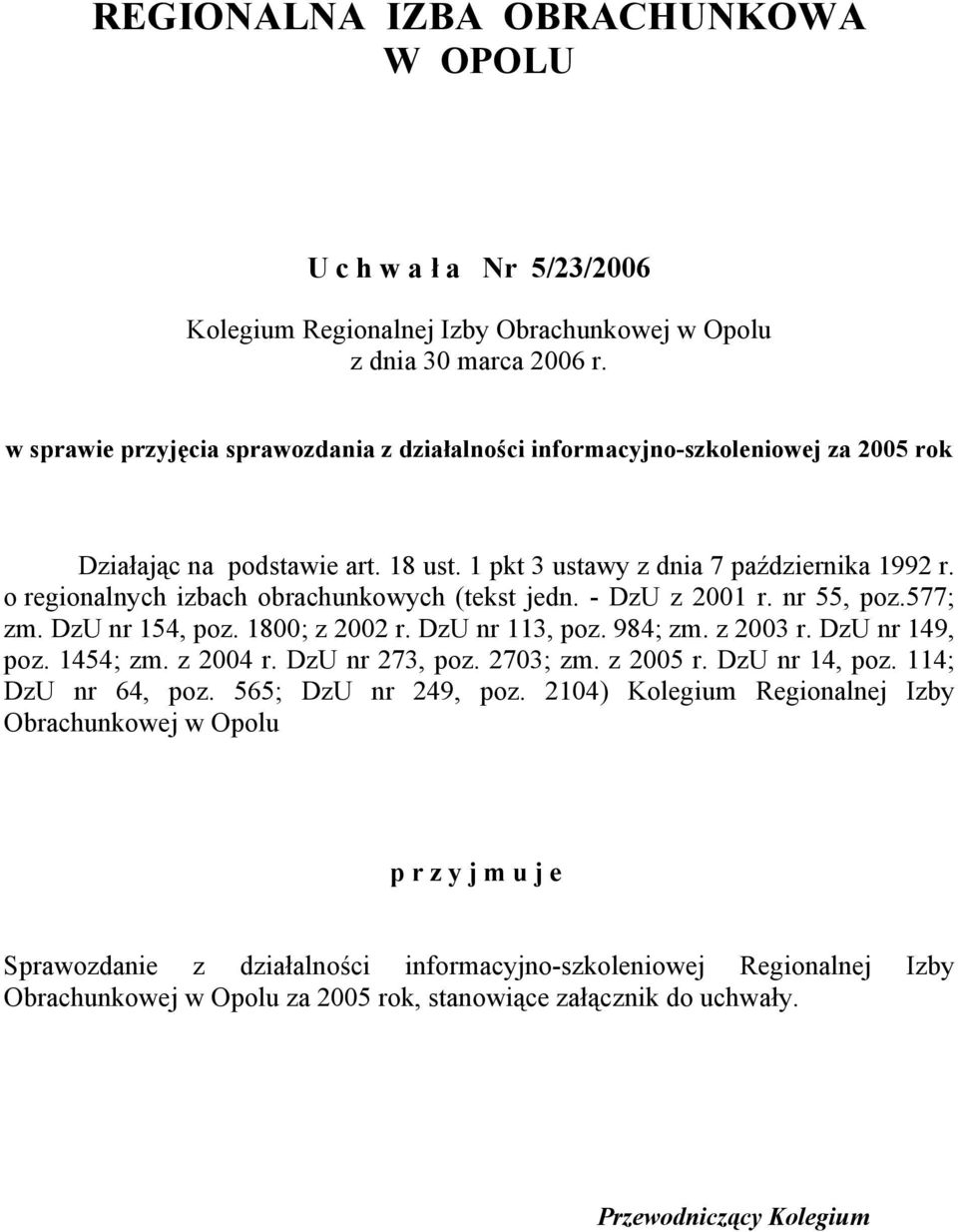 o regionalnych izbach obrachunkowych (tekst jedn. - DzU z 2001 r. nr 55, poz.577; zm. DzU nr 154, poz. 1800; z 2002 r. DzU nr 113, poz. 984; zm. z 2003 r. DzU nr 149, poz. 1454; zm. z 2004 r.