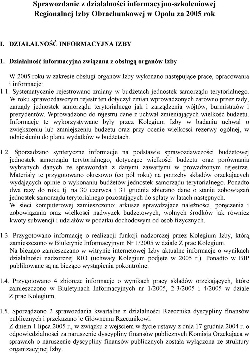 1. Systematycznie rejestrowano zmiany w budżetach jednostek samorządu terytorialnego.