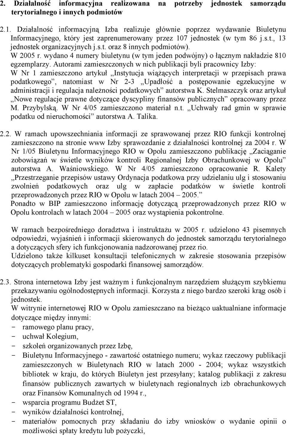 W 2005 r. wydano 4 numery biuletynu (w tym jeden podwójny) o łącznym nakładzie 810 egzemplarzy.