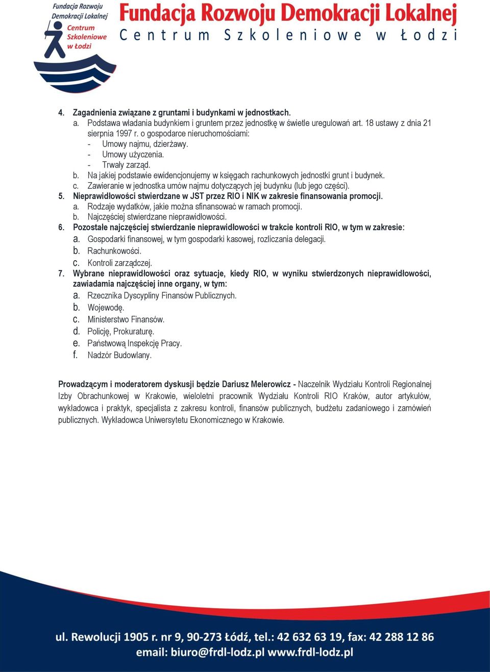 Zawieranie w jednostka umów najmu dotyczących jej budynku (lub jego części). 5. Nieprawidłowości stwierdzane w JST przez RIO i NIK w zakresie finansowania promocji. a.