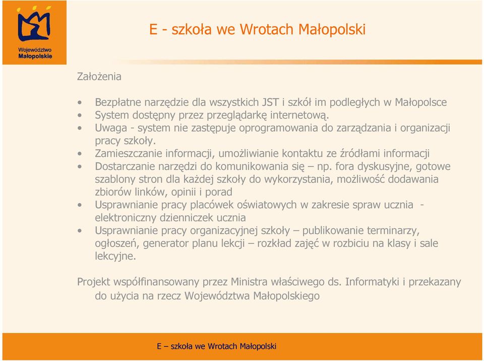 Zamieszczanie informacji, umoŝliwianie kontaktu ze źródłami informacji Dostarczanie narzędzi do komunikowania się np.