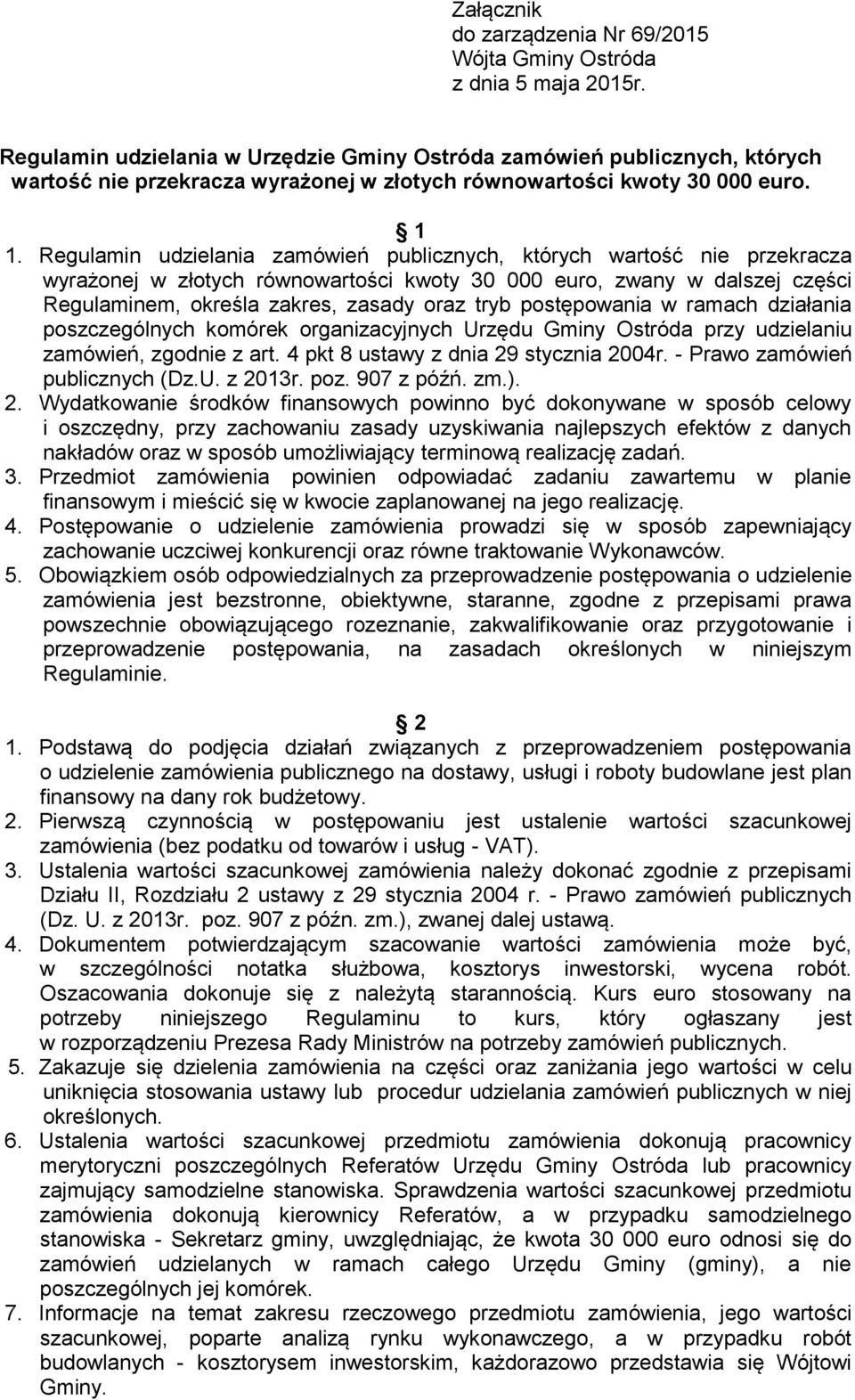 Regulamin udzielania zamówień publicznych, których wartość nie przekracza wyrażonej w złotych równowartości kwoty 30 000 euro, zwany w dalszej części Regulaminem, określa zakres, zasady oraz tryb