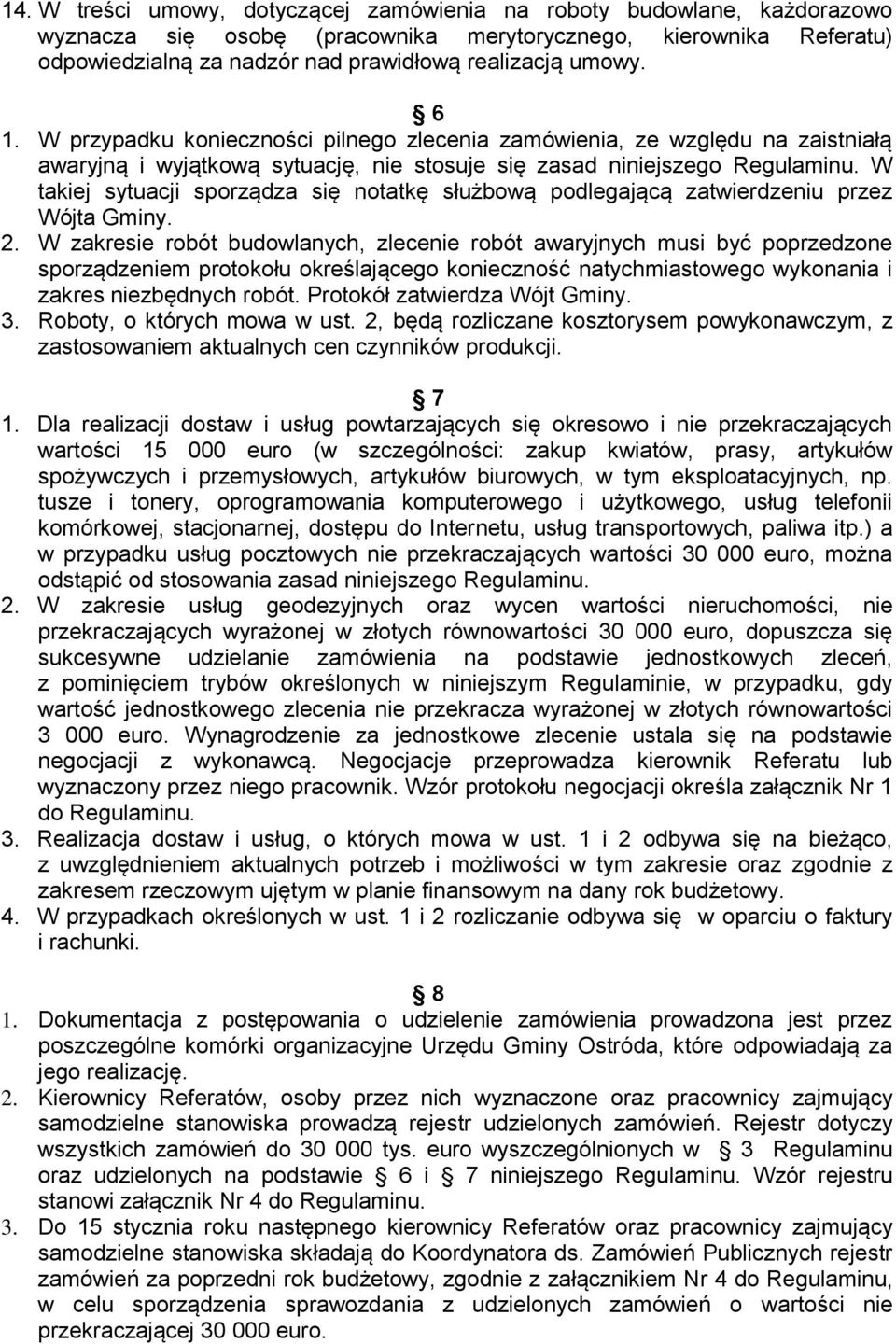 W takiej sytuacji sporządza się notatkę służbową podlegającą zatwierdzeniu przez Wójta Gminy. 2.