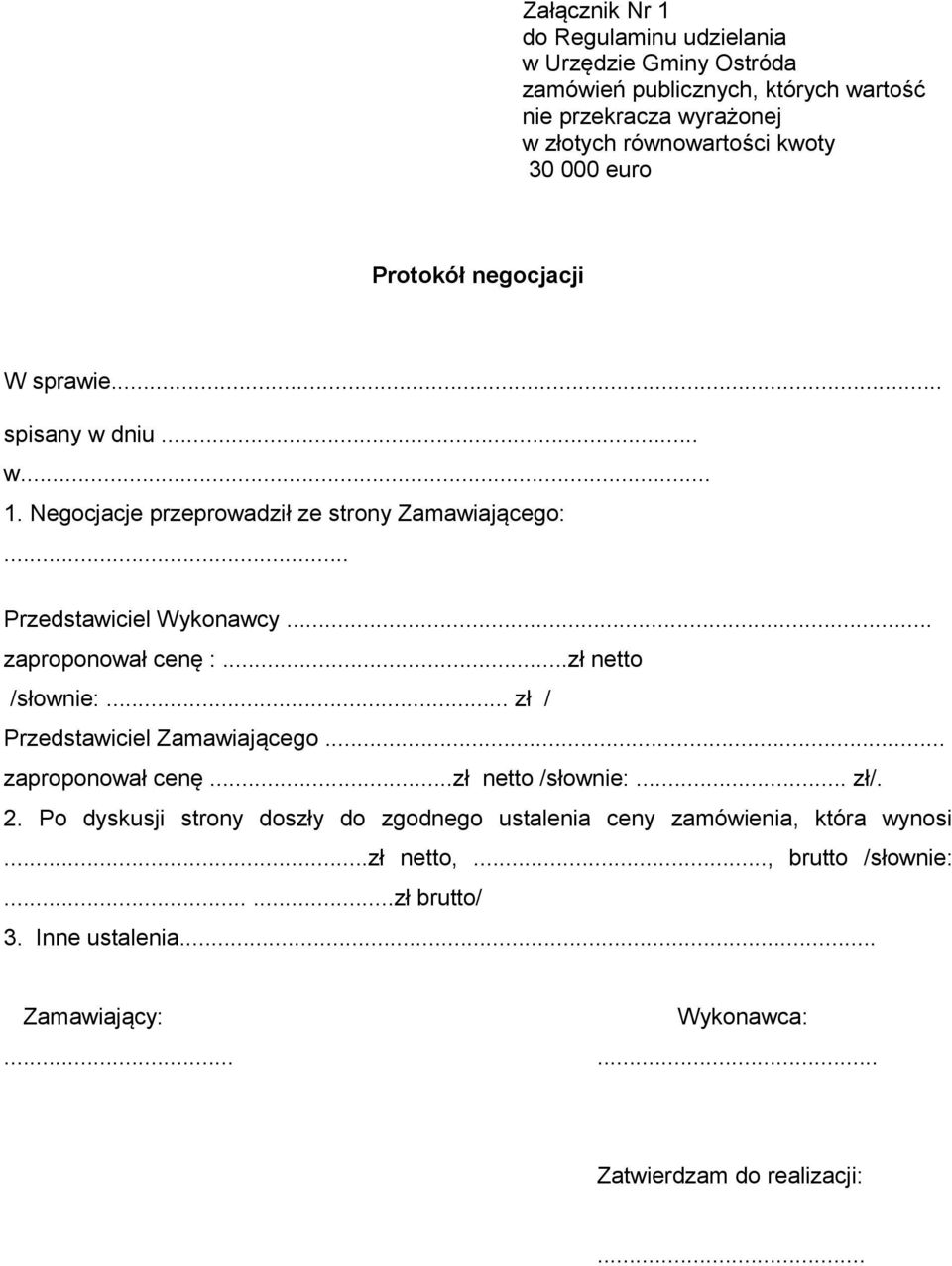 .. zaproponował cenę :...zł netto /słownie:... zł / Przedstawiciel Zamawiającego... zaproponował cenę...zł netto /słownie:... zł/. 2.