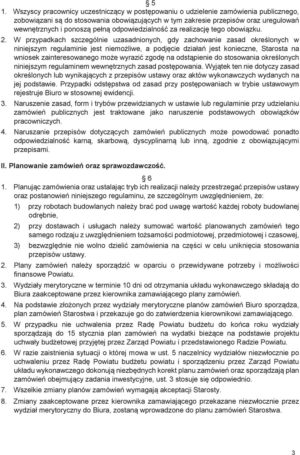 W przypadkach szczególnie uzasadnionych, gdy zachowanie zasad określonych w niniejszym regulaminie jest niemożliwe, a podjęcie działań jest konieczne, Starosta na wniosek zainteresowanego może