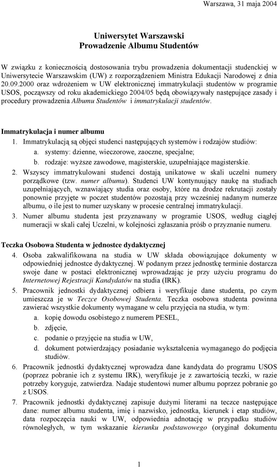 2000 oraz wdrożeniem w UW elektronicznej immatrykulacji studentów w programie USOS, począwszy od roku akademickiego 2004/05 będą obowiązywały następujące zasady i procedury prowadzenia Albumu