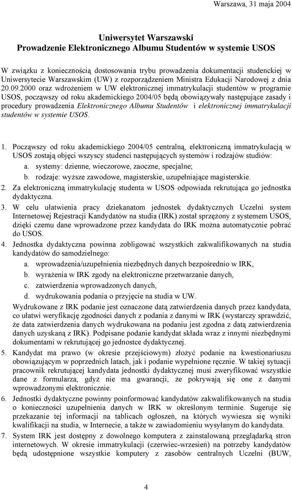 2000 oraz wdrożeniem w UW elektronicznej immatrykulacji studentów w programie USOS, począwszy od roku akademickiego 2004/05 będą obowiązywały następujące zasady i procedury prowadzenia