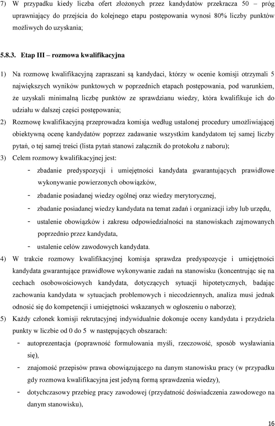 warunkiem, że uzyskali minimalną liczbę punktów ze sprawdzianu wiedzy, która kwalifikuje ich do udziału w dalszej części postępowania; 2) Rozmowę kwalifikacyjną przeprowadza komisja według ustalonej